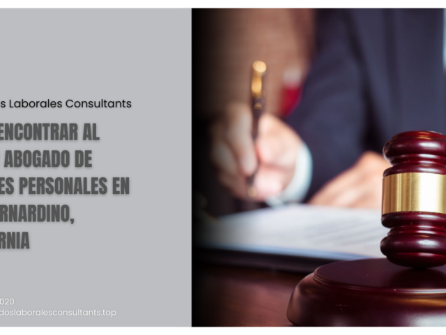 Cómo Encontrar al Mejor Abogado de Lesiones Personales en San Bernardino, California