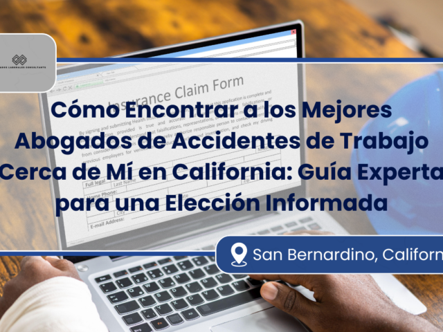 Cómo Encontrar a los Mejores Abogados de Accidentes de Trabajo Cerca de Mí en California: Guía Experta para una Elección Informada