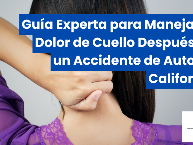 Guía Experta para Manejar el Dolor de Cuello Después de un Accidente de Auto en California