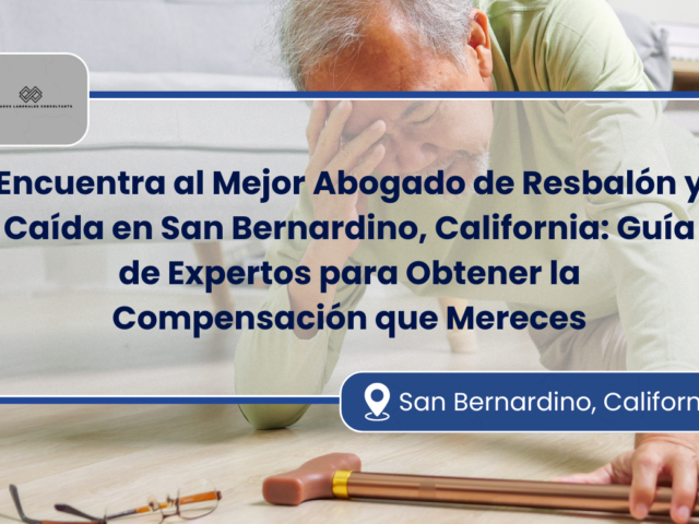 Encuentra al Mejor Abogado de Resbalón y Caída en San Bernardino, California: Guía de Expertos para Obtener la Compensación que Mereces